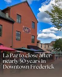 Downtown Frederick Restaurant La Paz has closed after 46 Years in business.